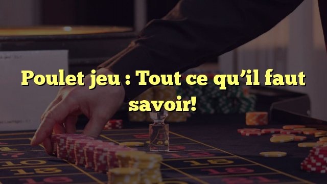 Découvrez les Stratégies Gagnantes pour Le Jeu de Poulet Casino Populaire en.