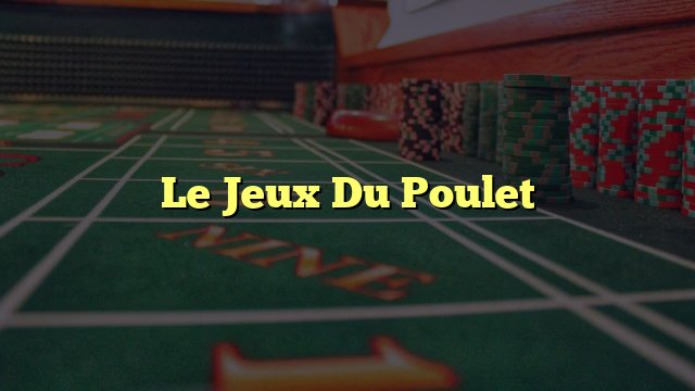 Découvrez le Monde Fait de Poulies du Jeu de Poulet Casino Français