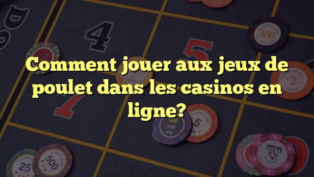 Découvrez les Nouvelles Fonctions du Jeu de Poulet Casino en France