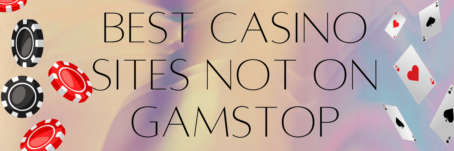 Discovering the Best Casinos That Aren't on GamStop